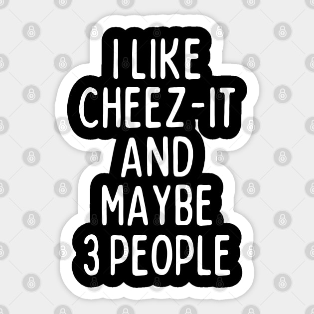 I like cheez-it and maybe 3 people Sticker by mksjr